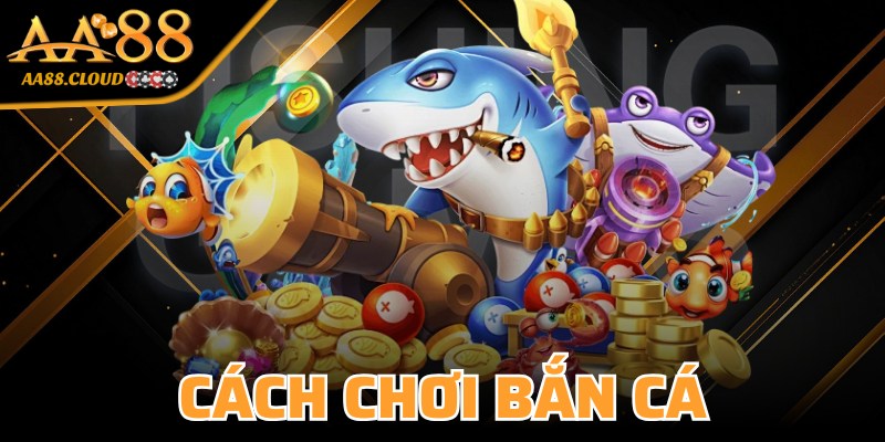 Cách Chơi Bắn Cá