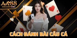 Cách Đánh Bài Câu Cá